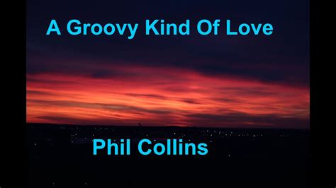 phil collins a groovy kind of love lyrics|A Groovy Kind of Love .
